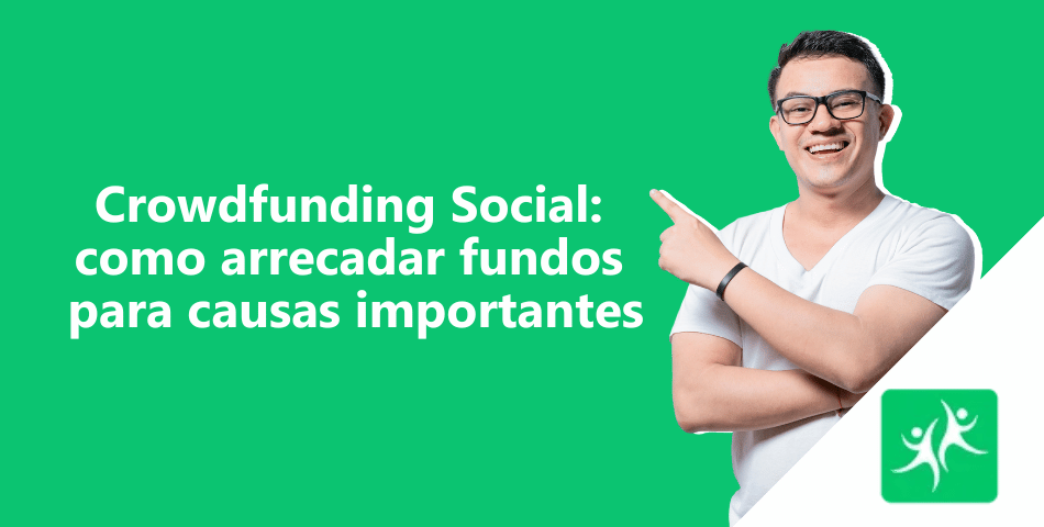 Crowdfunding Social Como Arrecadar Fundos Para Causas Importantes